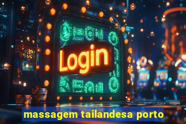 massagem tailandesa porto